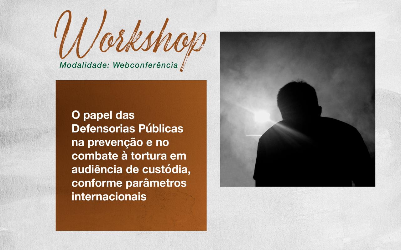 CUSTÓDIA: Defensoria realiza workshop em parceria com a DPRJ, CNJ e APT para discutir combate à tortura